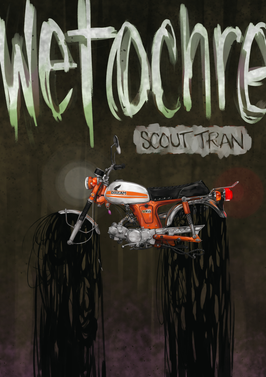 

[image description]

a bit of a spooky cover illustration of a detailed painting of a 1960-something 70cc honda motorcycle, orange, floating in space with no wheels, with icky tar-taffy dripping from where the tires should be. 'Wet Ochre / Scout Tran' is handwritten across the top in glowy letters

[dialogue]

(none)

